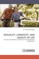 SEXUALITY, LONGEVITY, AND QUALITY OF LIFE: A STUDY OF AMERICA?S LARGEST ACTIVE RETIREMENT COMMUNITY 3838337131 Book Cover