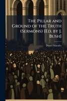 The Pillar and Ground of the Truth (Sermons) [Ed. by J. Bush]. 114715208X Book Cover