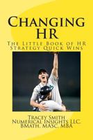 Changing HR: The Little Book of HR Strategy Quick Wins 1490940510 Book Cover