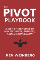 The Pivot Playbook: A Step-by-Step Guide to Midlife Career, Business & Life Reinvention (Reinvention Blueprint Series) B0DX7H72FX Book Cover