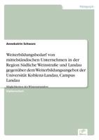Weiterbildungsbedarf Von Mittelstandischen Unternehmen in Der Region Sudliche Weinstrasse Und Landau Gegenuber Dem Weiterbildungsangebot Der Universitat Koblenz-Landau, Campus Landau 3838665600 Book Cover