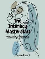 The Intimacy Masterclass: Unlocking the Secrets of Advanced Oral Pleasure (Adult Education) B0DT1B2D1Z Book Cover