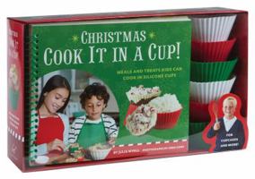 Christmas Cook It in a Cup!: Meals and Treats Kids Can Cook in Silicone Cups 1452118914 Book Cover