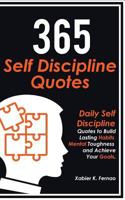 365 Self Discipline Quotes: Daily Self Discipline Quotes to Build Lasting Habits, Mental Toughness and Achieve Your Goals 1797452126 Book Cover