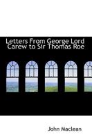 Letters From George Lord Carew to Sir Thomas Roe 1018957545 Book Cover