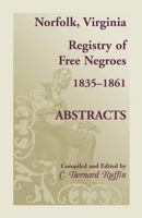 Norfolk, Virginia, Registry of Free Negroes, 1835-1861: Abstracts 078845014X Book Cover