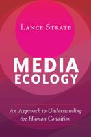 Media Ecology: An Approach to Understanding the Human Condition 1433131218 Book Cover