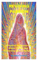 REVIVING PASSION: Unlocking the Secrets of Sexual Vitality And Reclaiming Sexual Wellness B0C87W2H2V Book Cover