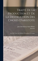 Traité De La Production Et De La Destruction Des Choses D'aristote: Suivi Du Traité Sur Mélissus, Xénophane Et Gorgias B0BQK4T5H3 Book Cover