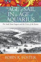 The Age of Sail in the Age of Aquarius: The South Street Seaport and the Crisis of the Sixties 1523953276 Book Cover