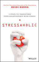 Stressaholic: 5 Steps to Transform Your Relationship with Stress 1118766024 Book Cover