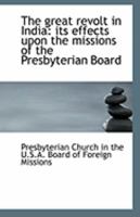 The Great Revolt in India: Its Effects Upon the Missions of the Presbyterian Board 124105648X Book Cover
