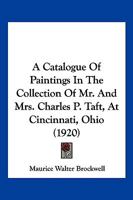 A Catalogue Of Paintings In The Collection Of Mr. And Mrs. Charles P. Taft, At Cincinnati, Ohio 1166464954 Book Cover