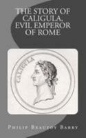 The Story of Caligula, Evil Emperor of Rome 1984980289 Book Cover