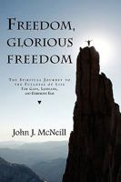 Freedom Glorious Freedom: The Spiritual Journey to the Fullness of Life for Gays, Lesbians, and Everybody Else 1590211480 Book Cover
