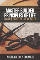 Master Builder Principles of Life: Living a Fulfilled Life on Earth 8797232807 Book Cover