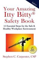 Your Amazing Itty Bitty Safety Book: 15 Essential Steps for the Safe & Healthy Workplace Environment 1931191425 Book Cover