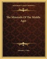 The Minstrels Of The Middle Ages 1425367259 Book Cover