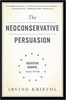 The Neoconservative Persuasion: Selected Essays, 1942-2009 0465061915 Book Cover