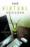 Your Virtual Success: Finding Profitability in an Online World 1601631014 Book Cover