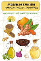 Sagesse des Anciens: Remèdes Naturels et Traditionnels: Remèdes Efficaces Testés pour des Résultats Concrets B0F2KWFC1M Book Cover