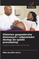 Ubóstwo gospodarstw domowych i odpowiedni dostep do opieki prenatalnej (Polish Edition) 6202033517 Book Cover