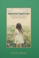 Mindset Matters: A Teenager's Guide to Mental Wellness 1972708236 Book Cover