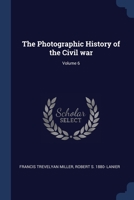 The Photographic History of the Civil war; Volume 6 1376684497 Book Cover