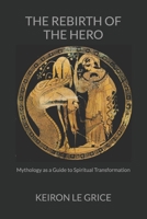 The Rebirth of the Hero: Mythology as a Guide to Spiritual Transformation 1735543616 Book Cover