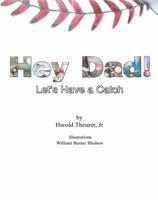 Hey Dad, Let's Have a Catch 097865840X Book Cover