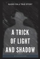 A Trick of Light and Shadow 1983017906 Book Cover