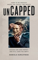 Uncapped, How To Be Enough When The Finish Line Moves B0H8PV1XP3 Book Cover