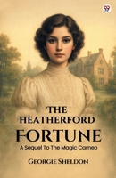 The Heatherford Fortune A Sequel To The Magic Cameo 9371136294 Book Cover