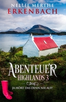 Abenteuer Highlands 3: Ja hört das denn nie auf! (German Edition) B0CJLKZ7R4 Book Cover