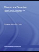 Women and Terrorism: Female Activity in Domestic and International Terror Groups (Contemporary Terrorism Studies) 0415464676 Book Cover