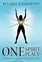 One Spirit Place: The Powerful Connection Between Body & Soul 1452536929 Book Cover