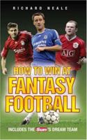 How to Win at Fantasy Football: Includes The Sun's Dream Team 1844544699 Book Cover