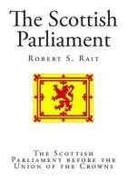 The Scottish Parliament Before the Union of the Crowns 1544714173 Book Cover