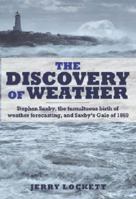 The Discovery of Weather: Stephen Saxby, the Tumultuous Birth of Weather Forecasting, and Saxby's Gale of 1869 1459500806 Book Cover