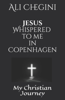 Jesus Whispered to me in Copenhagen: My Christian Journey B088N3YC1C Book Cover