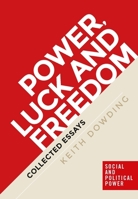 Power, Luck and Freedom: Collected Essays 1526107287 Book Cover