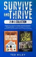 Survive and Thrive 2-In-1 Collection: Prepare Your Home for a Sudden Grid-Down Situation + The Bug Out Book - Proven Strategies to Thrive in a Grid-Down Crisis and Master the Art of Bug Out Planning 0648641112 Book Cover