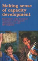 Making Sense of Capacity Development: Experiences with Technical Assistance and Capacity Development in the HIV Response 9460221106 Book Cover