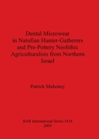 Dental Microwear in Natufian Hunter-Gatherers and Pre-Pottery Neolithic Agriculturalists from Northern Isreal 1841717185 Book Cover