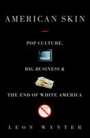 American Skin: Pop Culture, Big Business, and the End of White America 0609604899 Book Cover