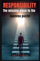 Responsibility: The missing piece to the success puzzle B0BW3456JQ Book Cover