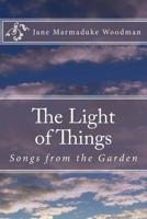 The Light of Things: Songs from the Garden 1985577399 Book Cover