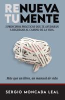 Renueva Tu Mente: 5 PRINCIPIOS PRÁCTICOS QUE TE AYUDARÁN A REGRESAR AL CAMINO DE LA VIDA (Spanish Edition) B0F274VNXX Book Cover