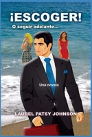 ¡ESCOGER! O seguir adelante...: Una novela (Spanish Edition) 179828877X Book Cover
