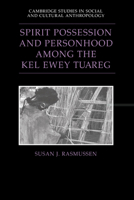 Spirit Possession and Personhood among the Kel Ewey Tuareg (Cambridge Studies in Social and Cultural Anthropology) 052102577X Book Cover